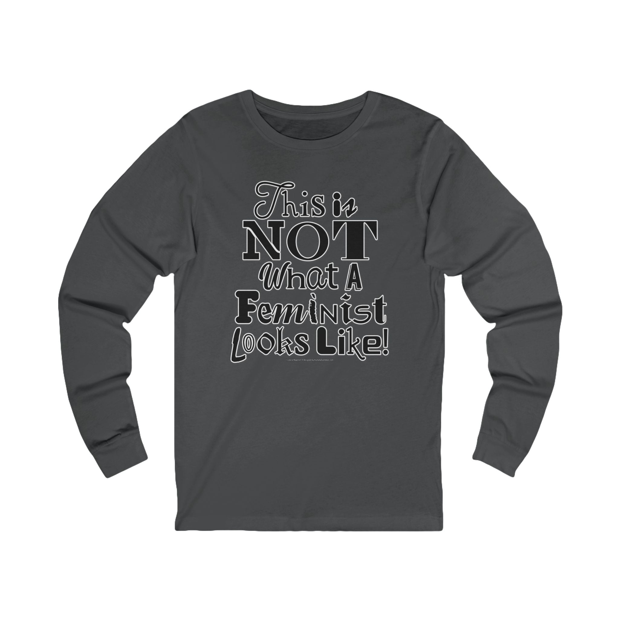 This is NOT What a Feminist Looks Like - Unisex Soft Cotton Long Sleeve T-Shirt