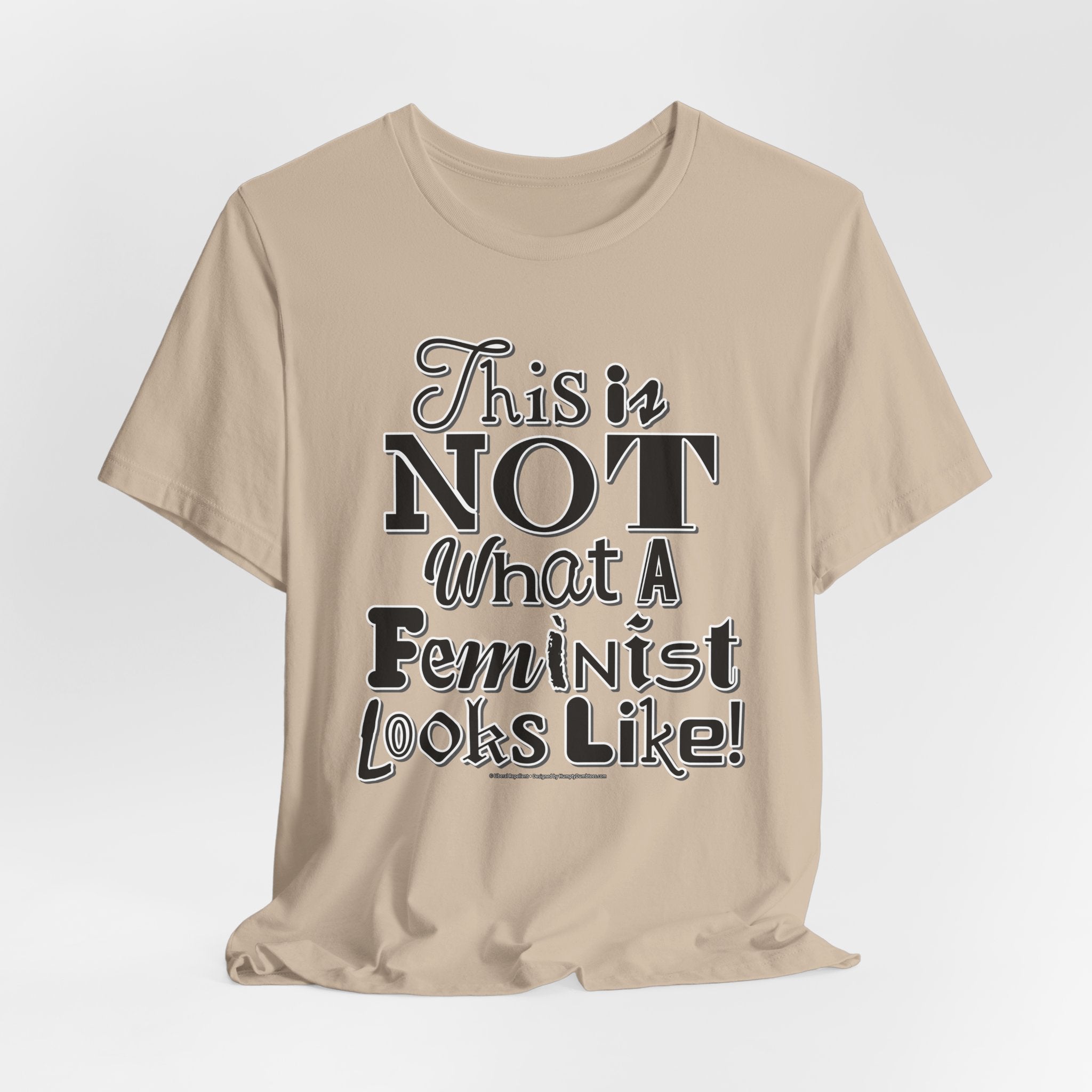 This Is NOT What A Feminist Looks Like - Unisex Soft Cotton Short Sleeve T-Shirt