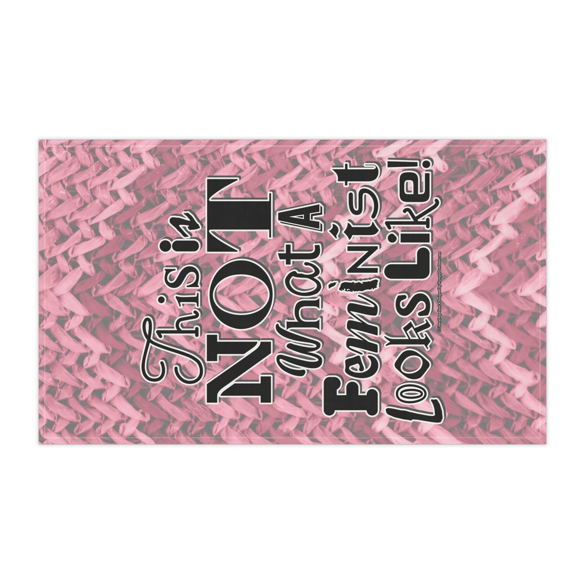 This is NOT What a Feminist Looks Like - Eco-Friendly 18" x 30" Tea Towel