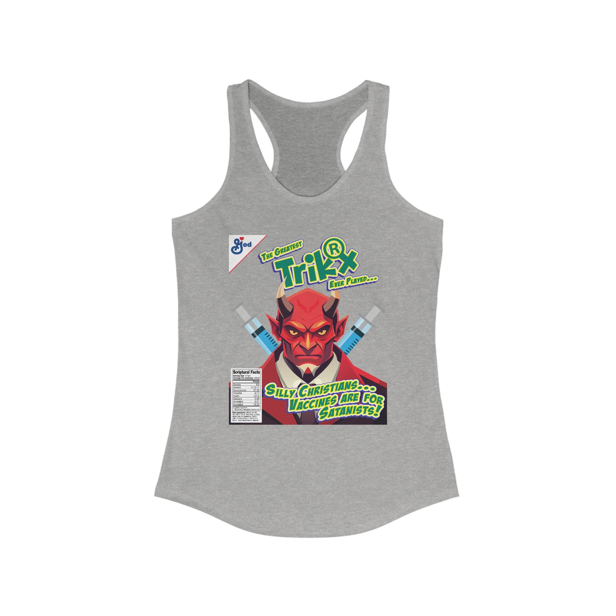 Silly Christians, Vaccines are Satanists - Ladies Ideal Racerback Tank
