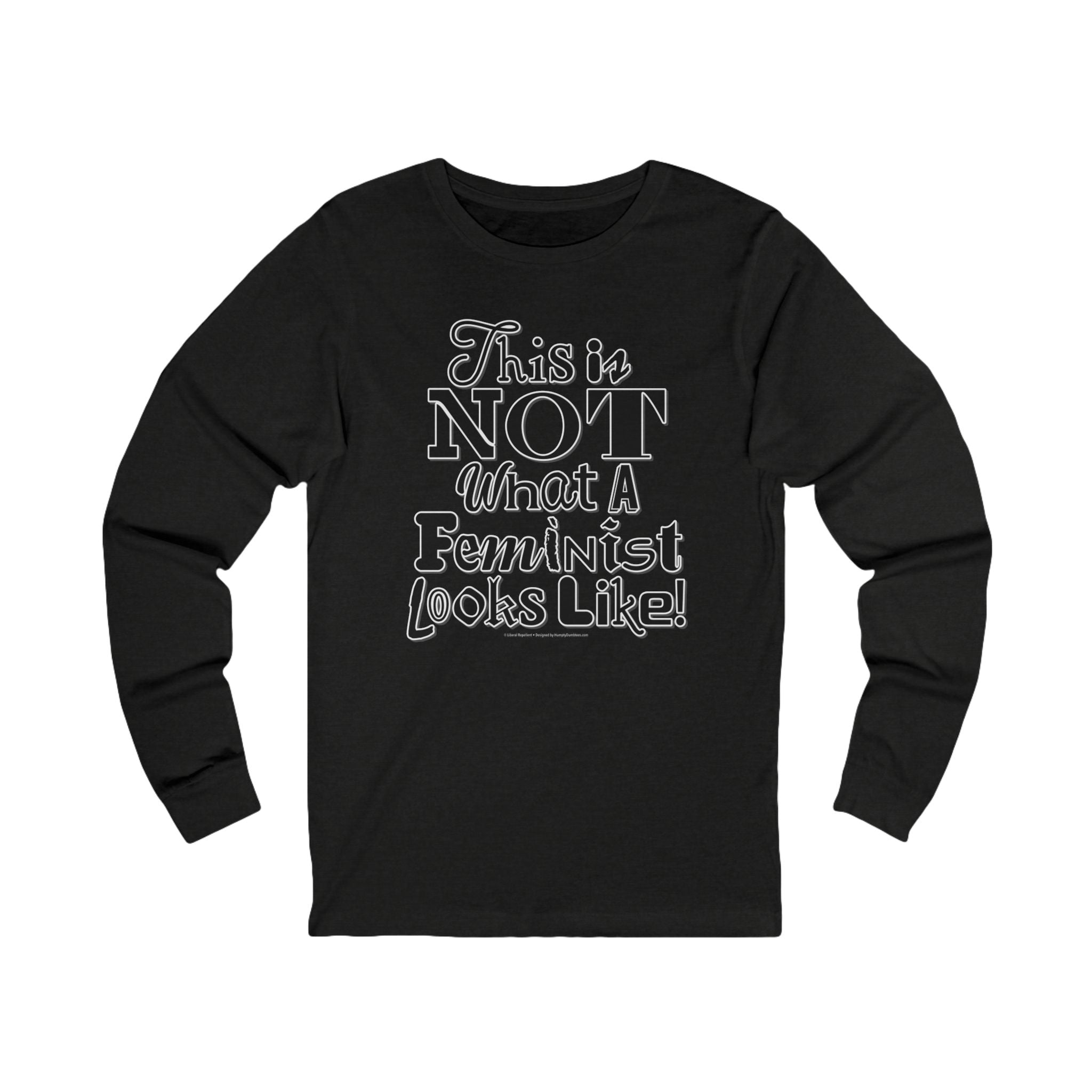 This is NOT What a Feminist Looks Like - Unisex Soft Cotton Long Sleeve T-Shirt