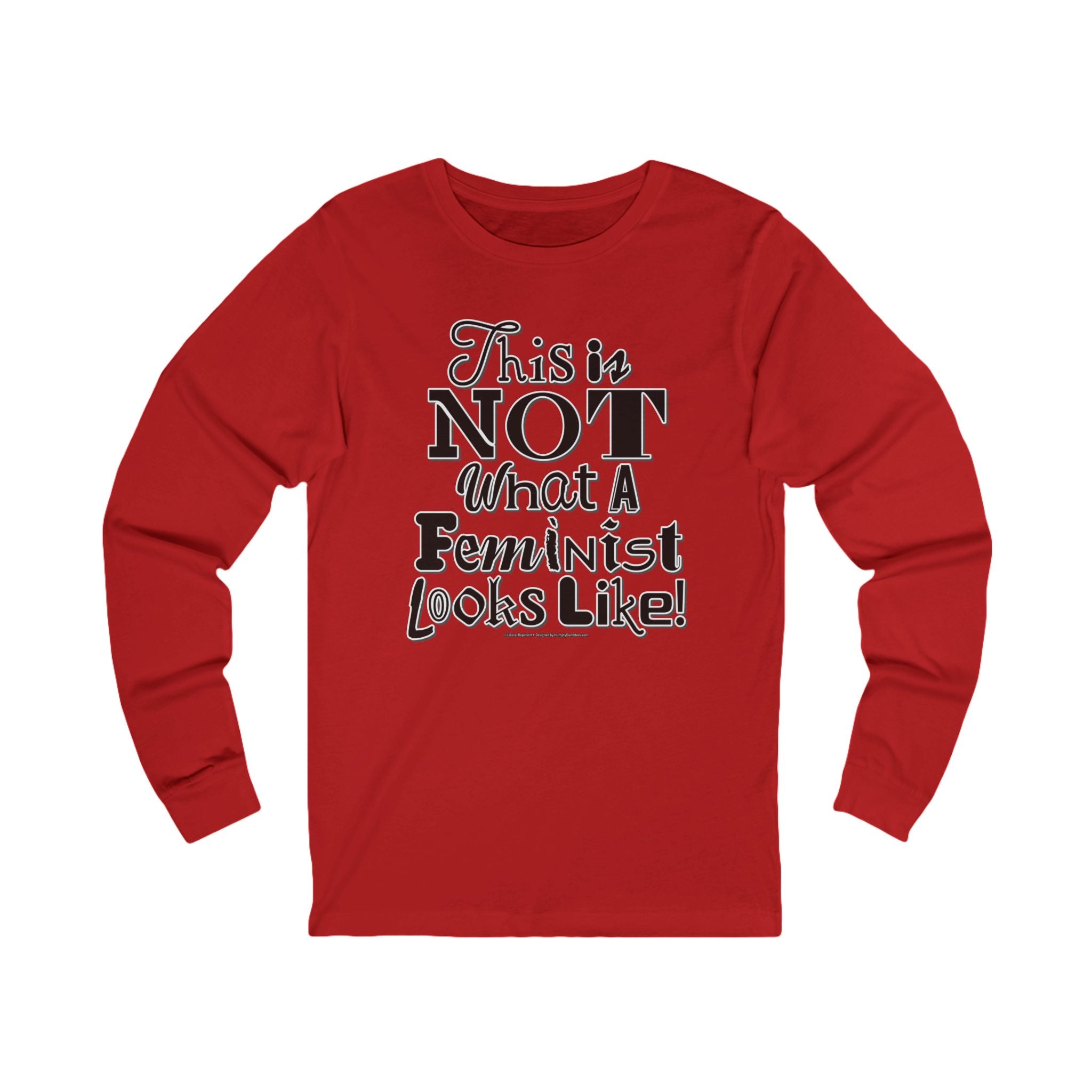 This is NOT What a Feminist Looks Like - Unisex Soft Cotton Long Sleeve T-Shirt