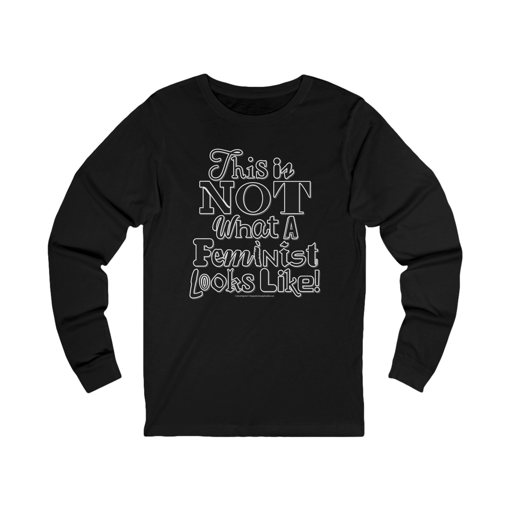 This is NOT What a Feminist Looks Like - Unisex Soft Cotton Long Sleeve T-Shirt