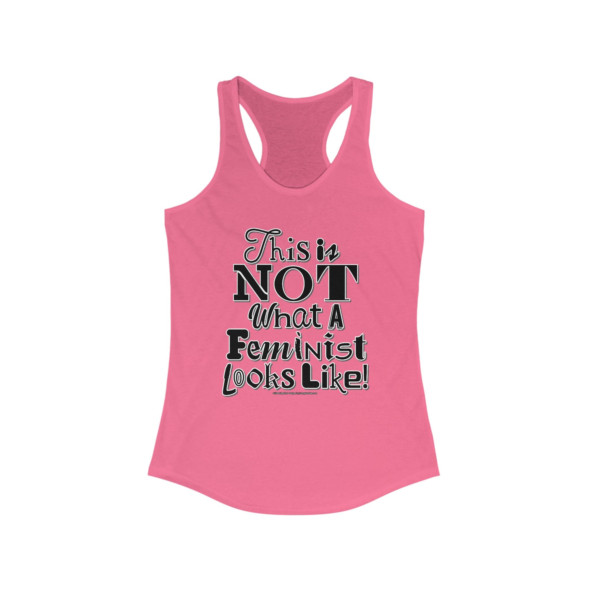 This is NOT What a Feminist Looks Like - Ladies Ideal Racerback Tank