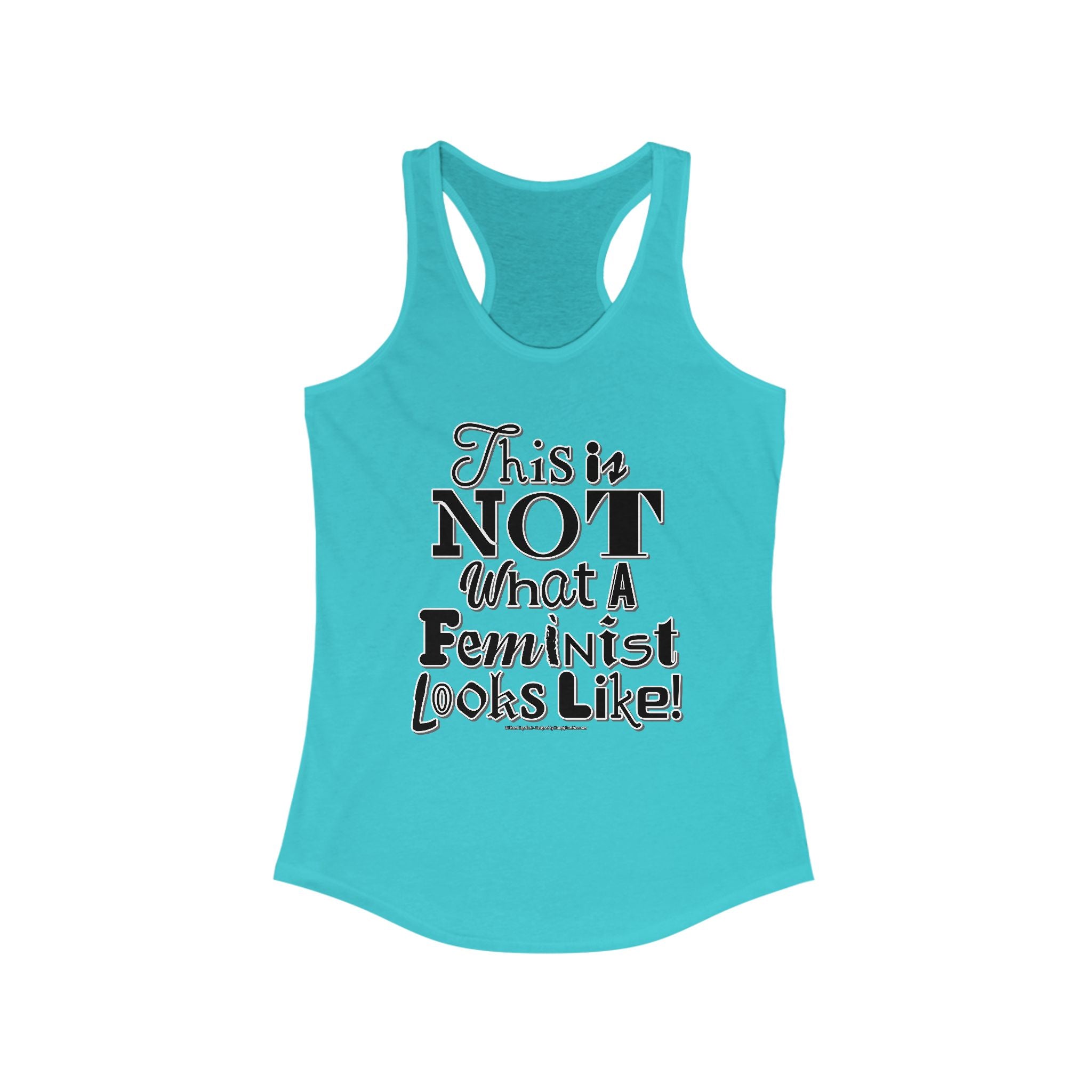 This is NOT What a Feminist Looks Like - Ladies Ideal Racerback Tank