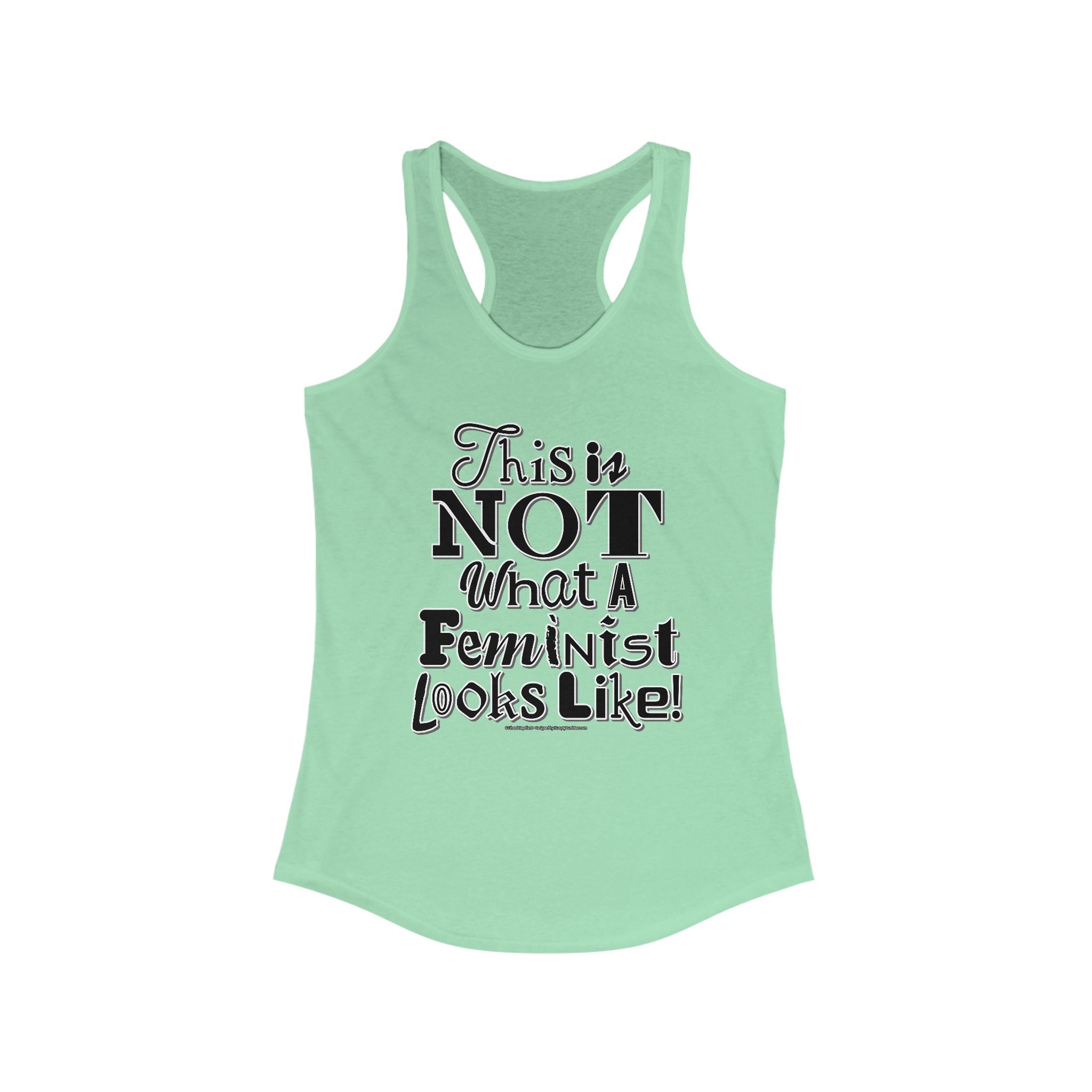 This is NOT What a Feminist Looks Like - Ladies Ideal Racerback Tank