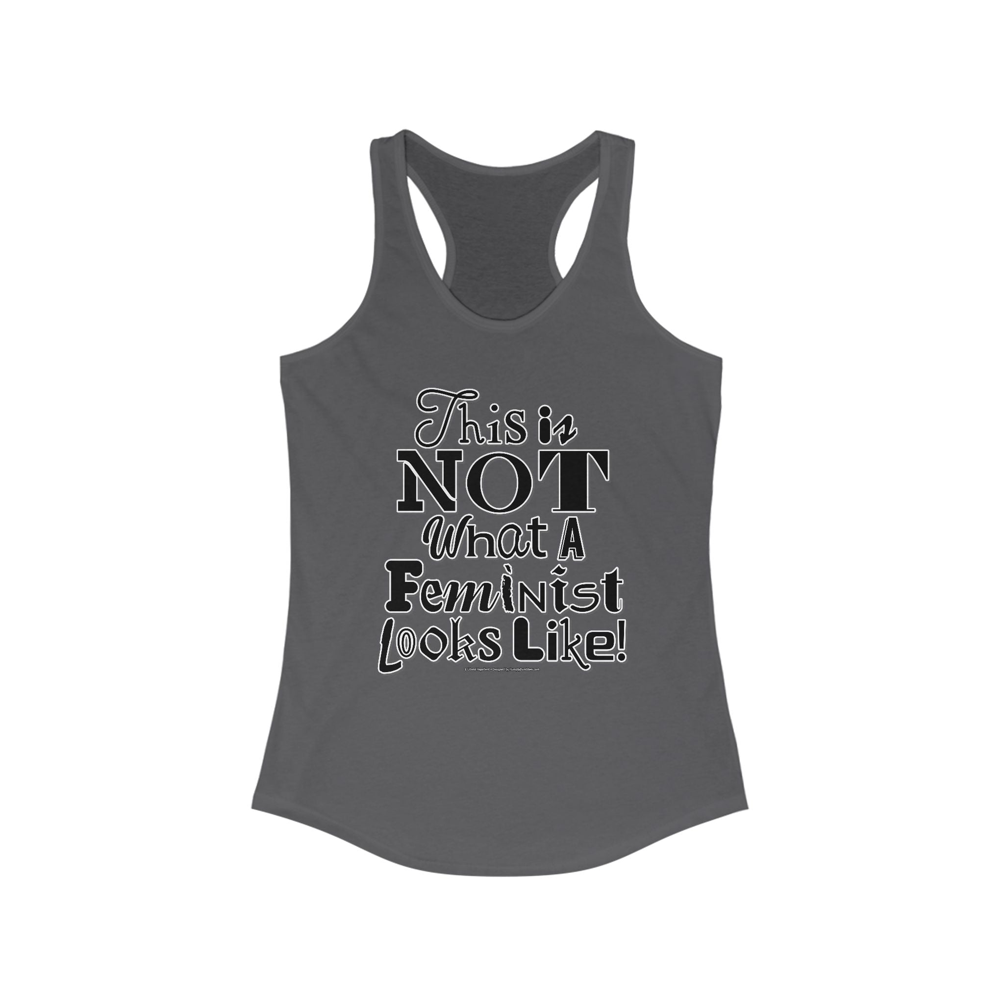 This is NOT What a Feminist Looks Like - Ladies Ideal Racerback Tank
