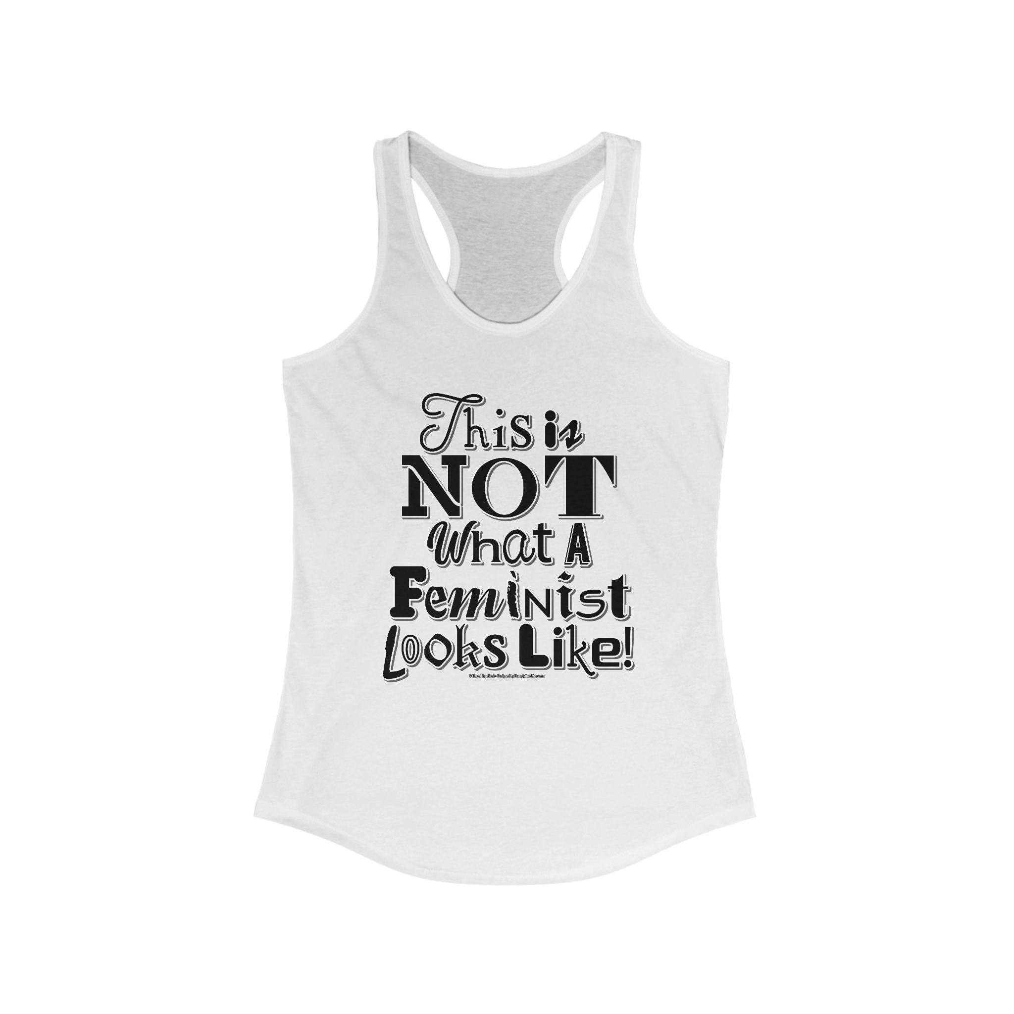 This is NOT What a Feminist Looks Like - Ladies Ideal Racerback Tank