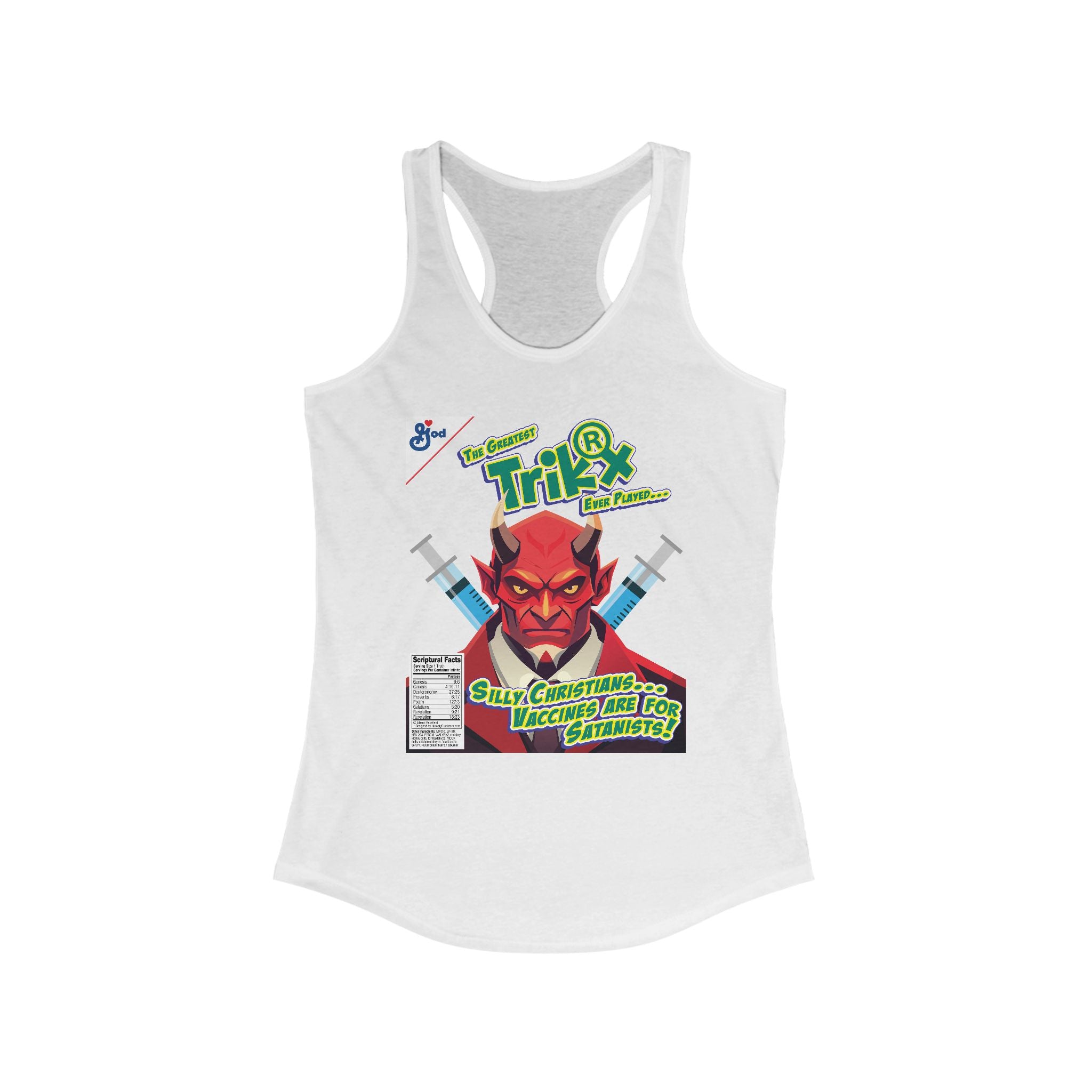 Silly Christians, Vaccines are Satanists - Ladies Ideal Racerback Tank