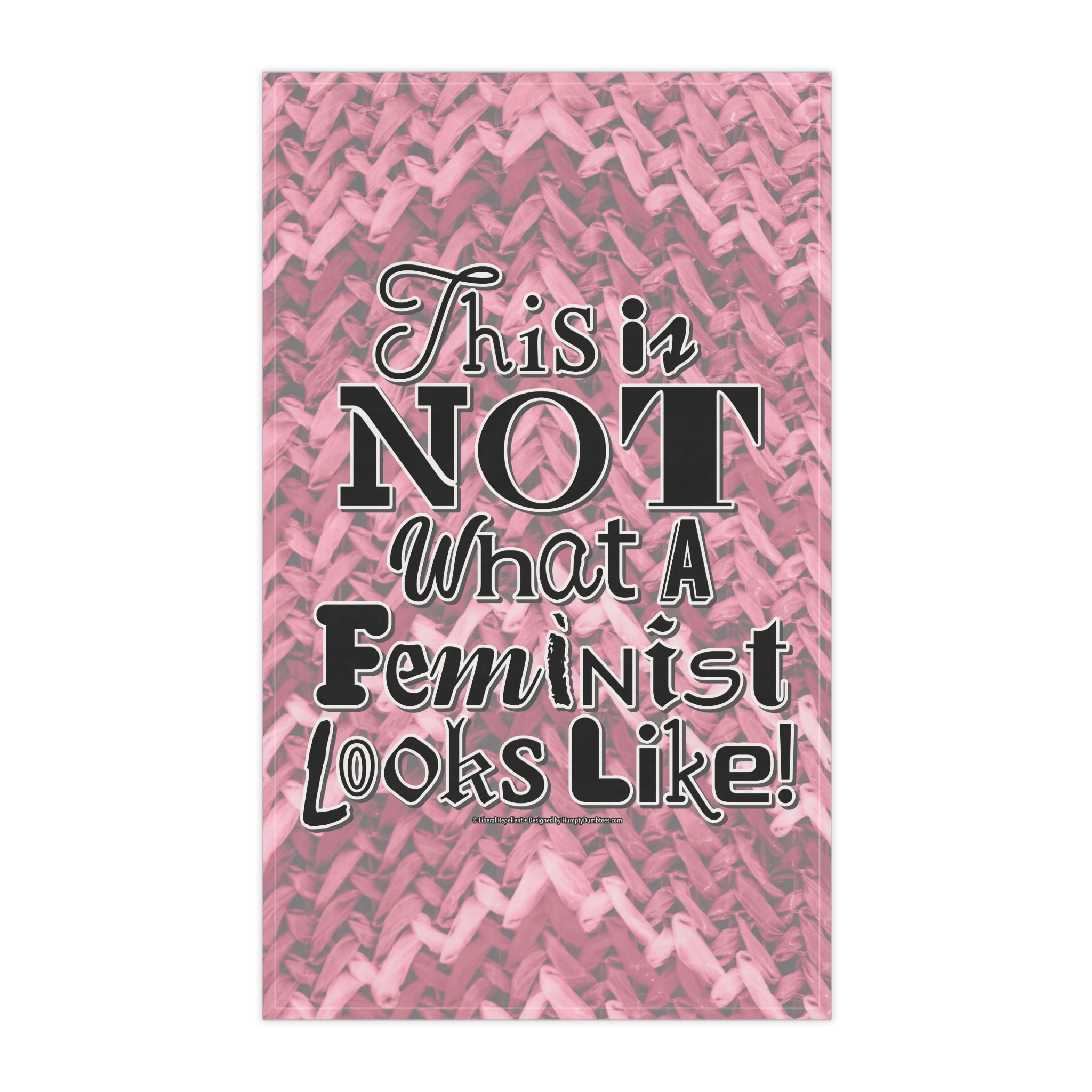 This is NOT What a Feminist Looks Like - Eco-Friendly 18" x 30" Tea Towel