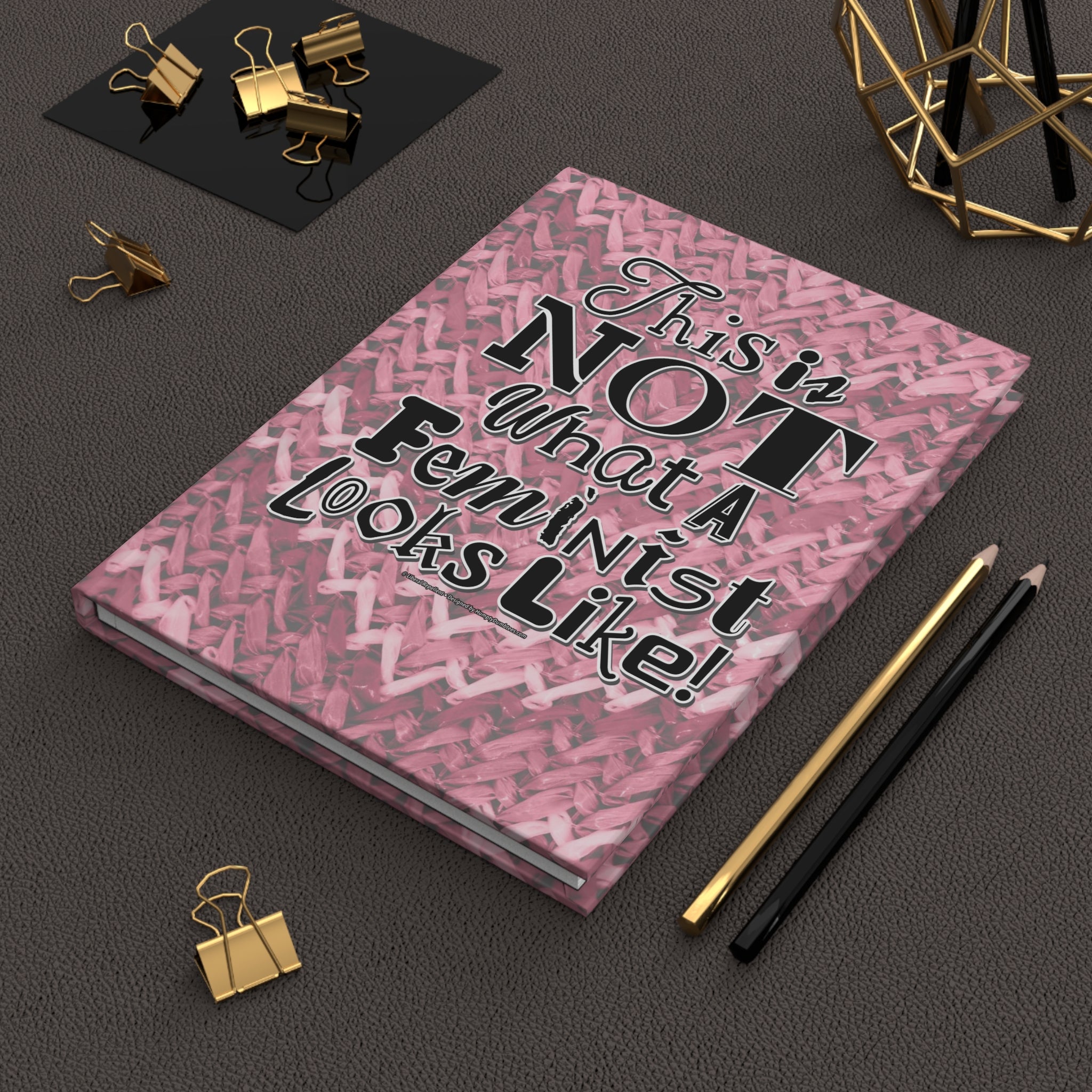 This is NOT What a Feminist Looks Like - Hardcover Writing Journal