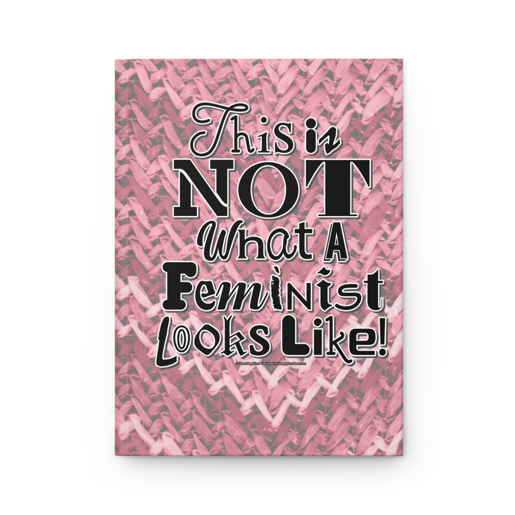 This is NOT What a Feminist Looks Like - Hardcover Writing Journal