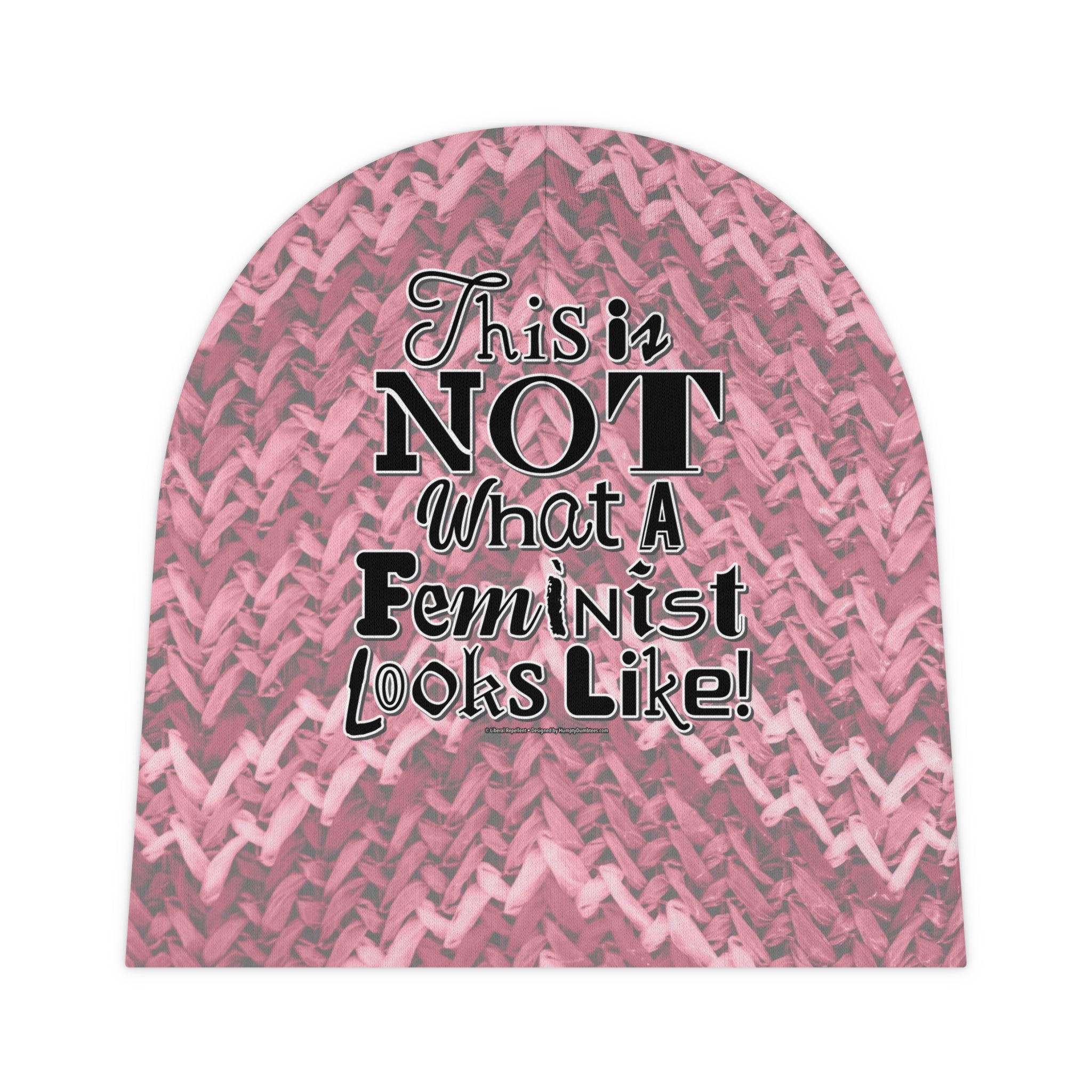 This is NOT What A Feminist Looks Like - Baby Beanie Cap