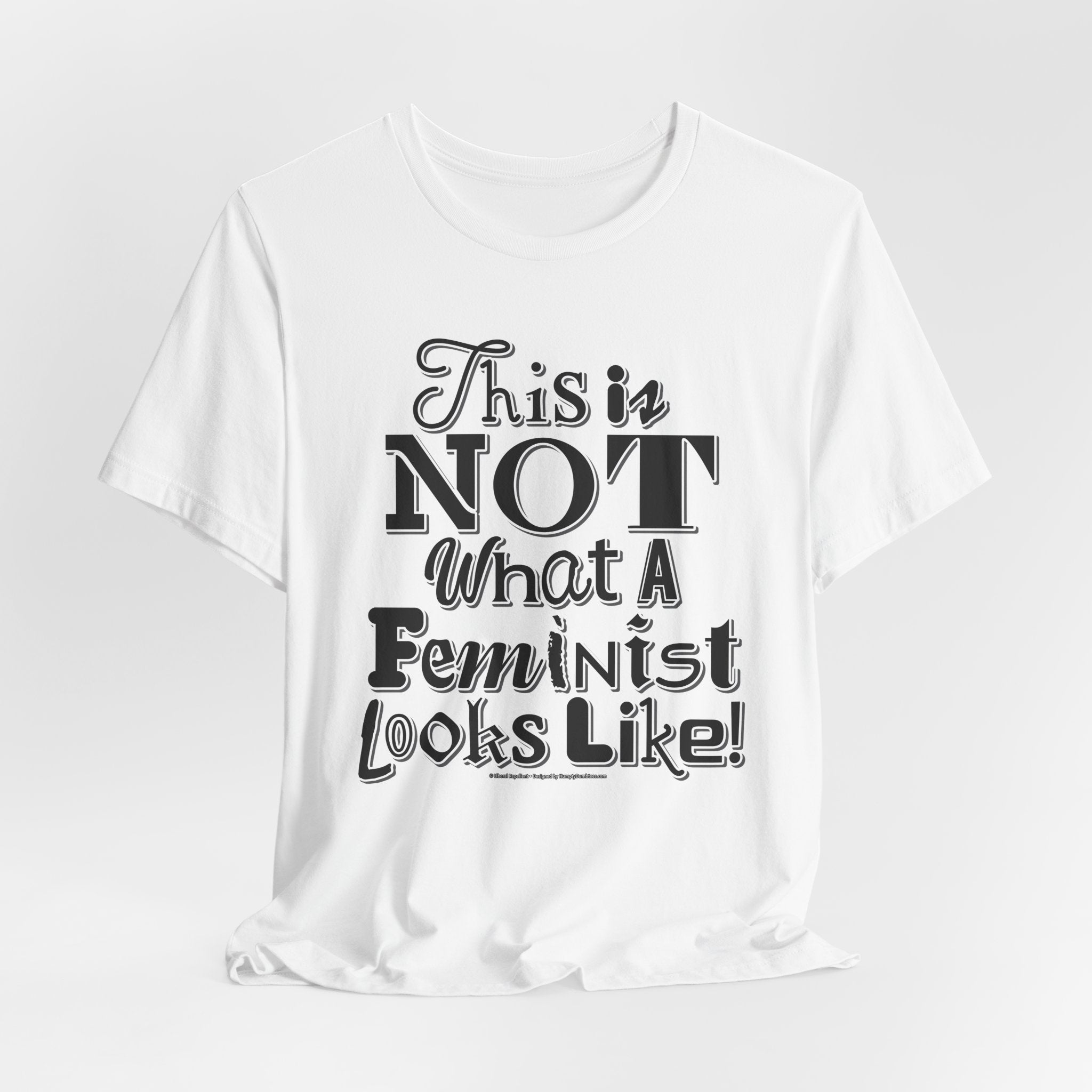 This Is NOT What A Feminist Looks Like - Unisex Soft Cotton Short Sleeve T-Shirt