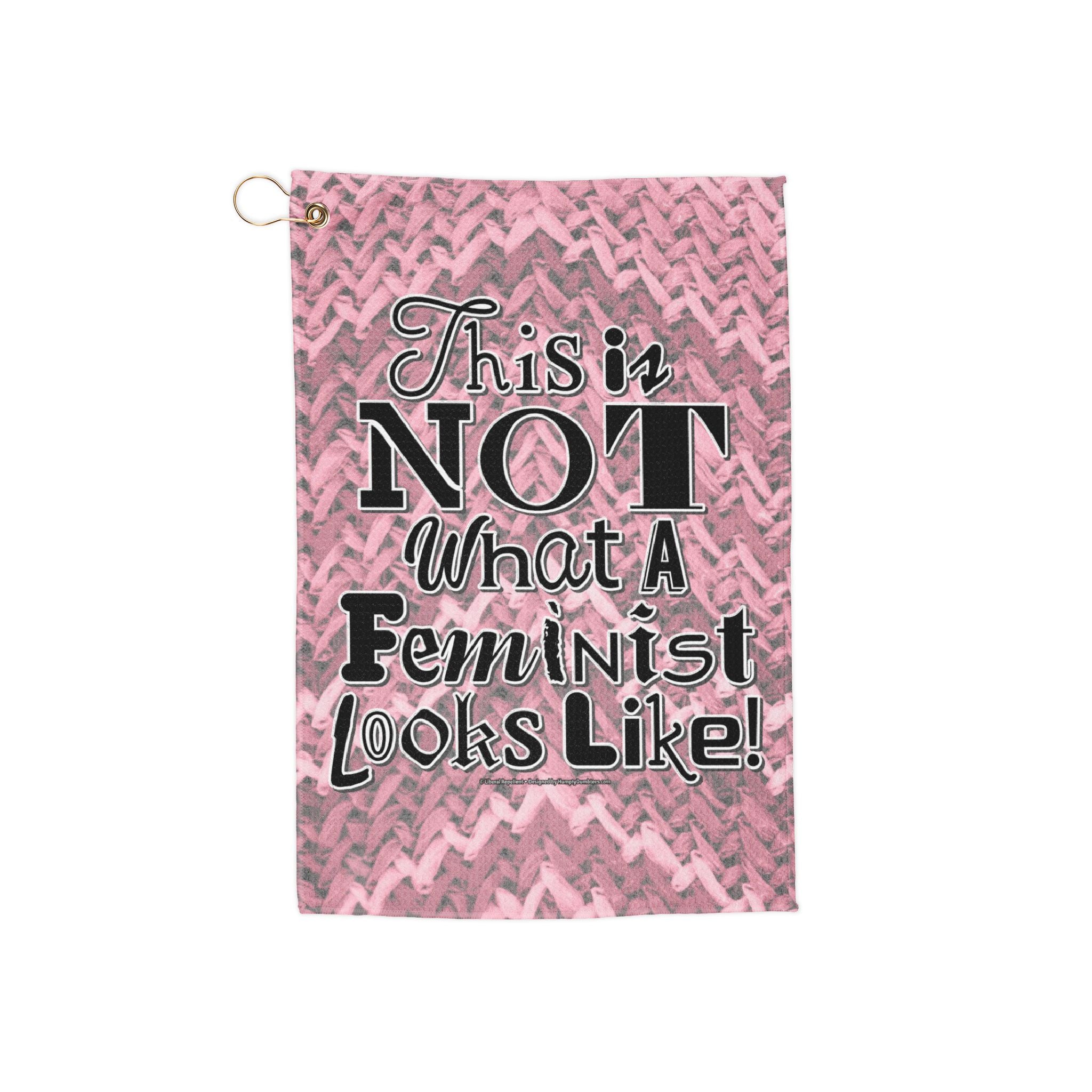 This is NOT What a Feminist Looks Like - Eco Friendly 16" x 24" Golf Towel