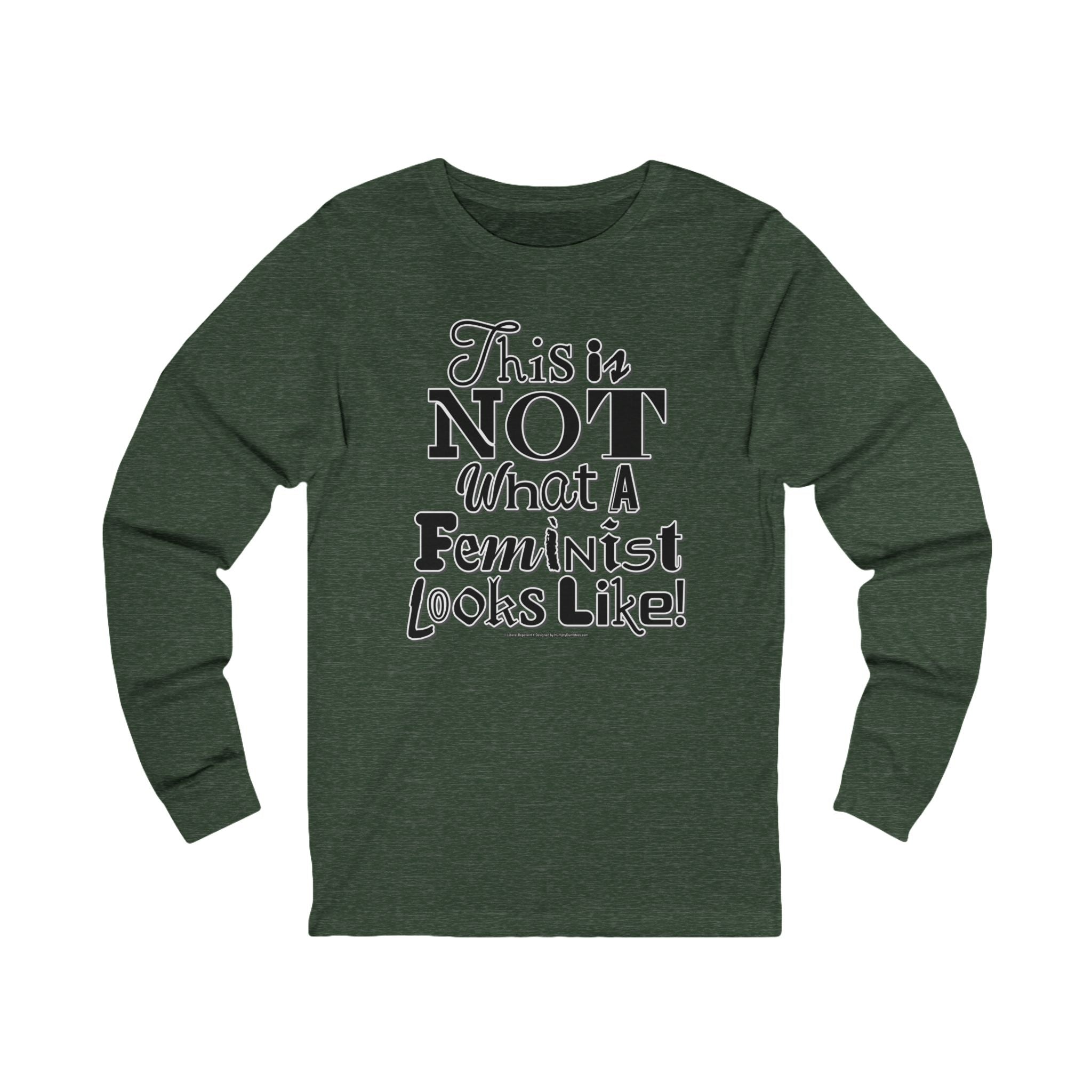 This is NOT What a Feminist Looks Like - Unisex Soft Cotton Long Sleeve T-Shirt
