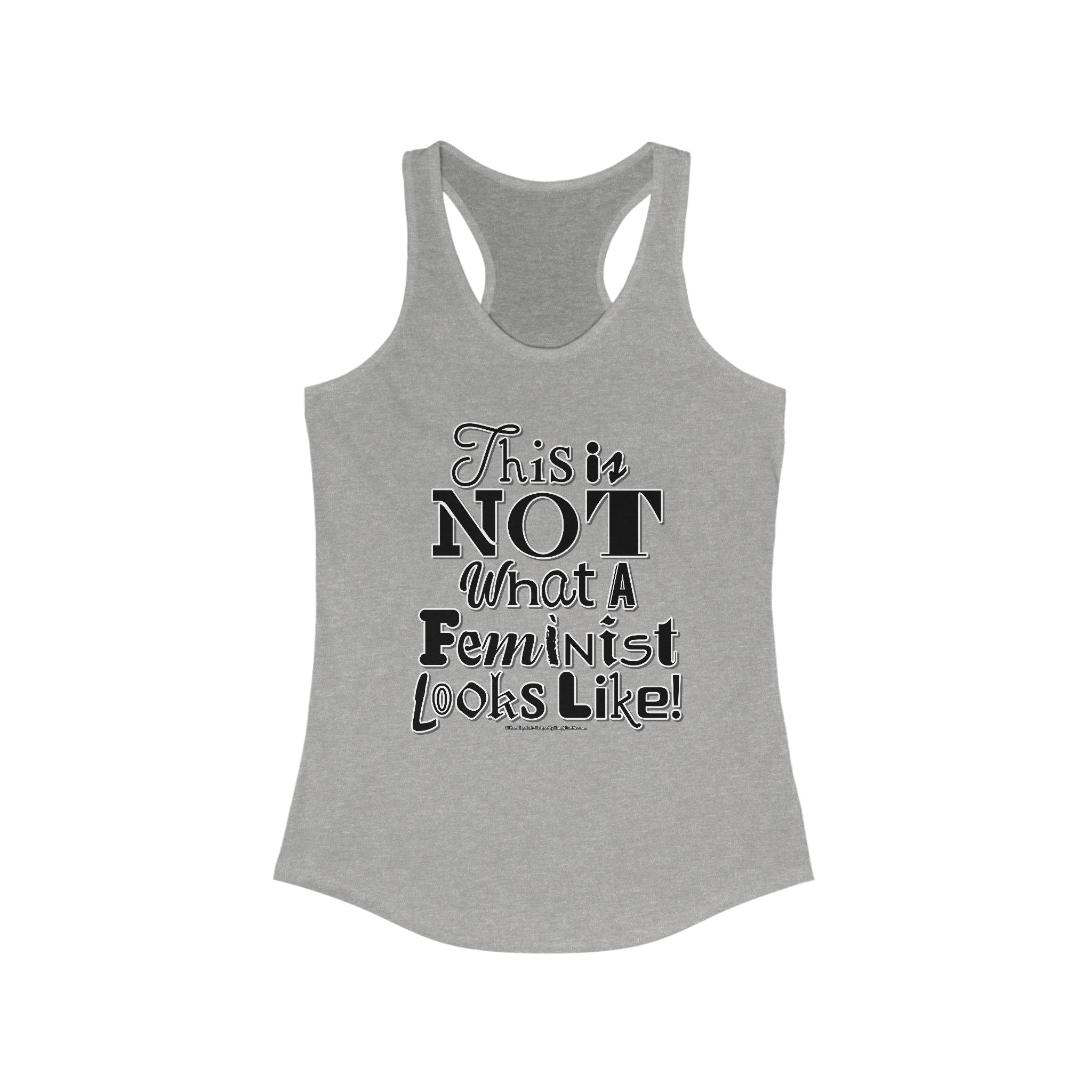This is NOT What a Feminist Looks Like - Ladies Ideal Racerback Tank