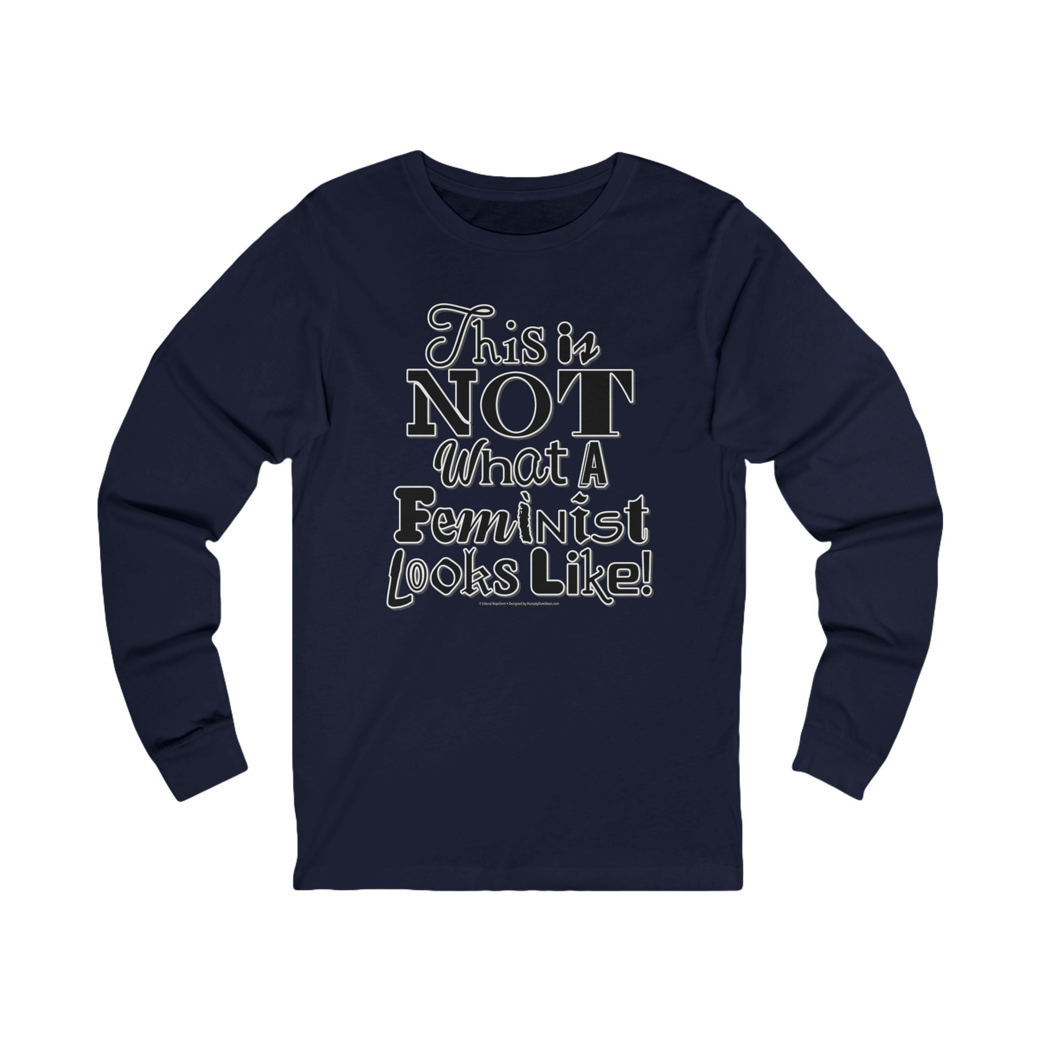 This is NOT What a Feminist Looks Like - Unisex Soft Cotton Long Sleeve T-Shirt