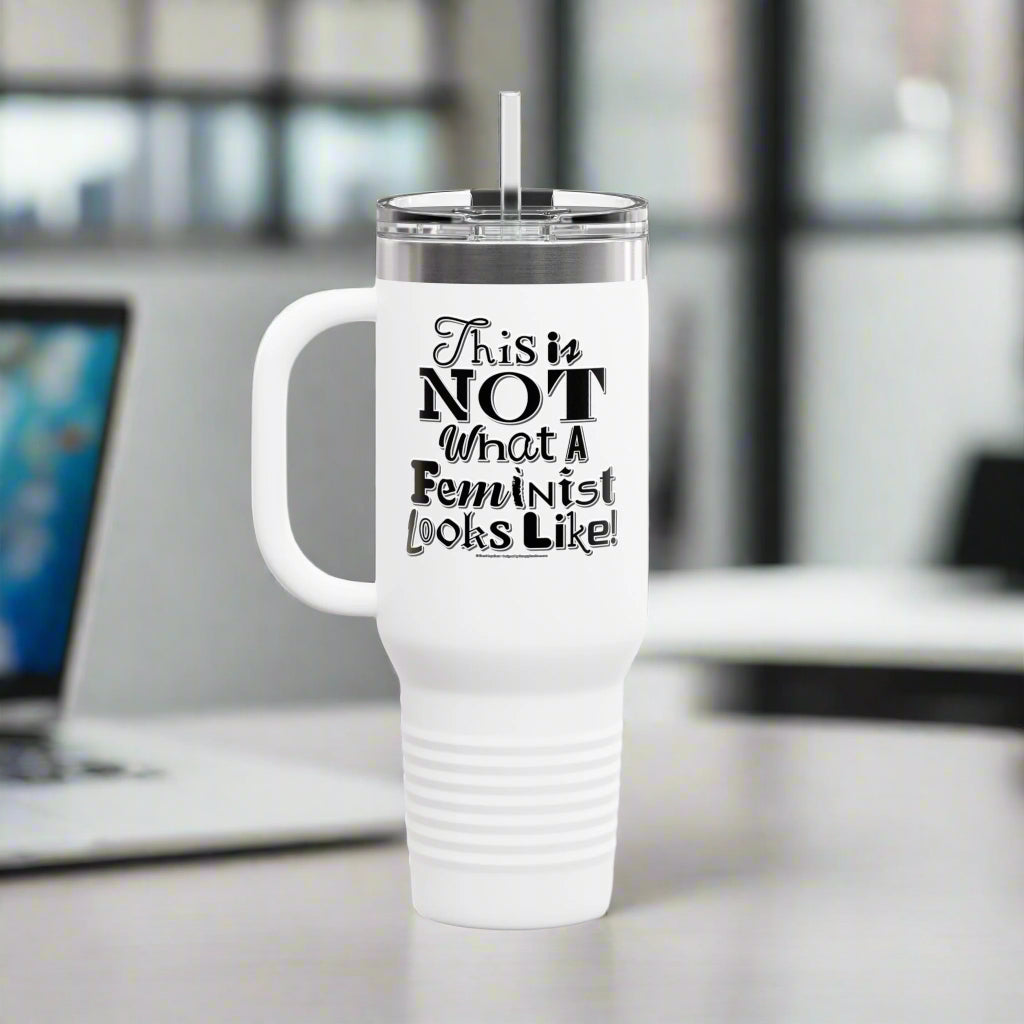 This is NOT What a Feminist Looks Like - 40oz Insulated Travel Mug