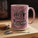 This is NOT What a Feminist Looks Like - 11 & 15oz Ceramic Coffee Mug