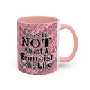 This is NOT What a Feminist Looks Like - 11 & 15oz Ceramic Coffee Mug