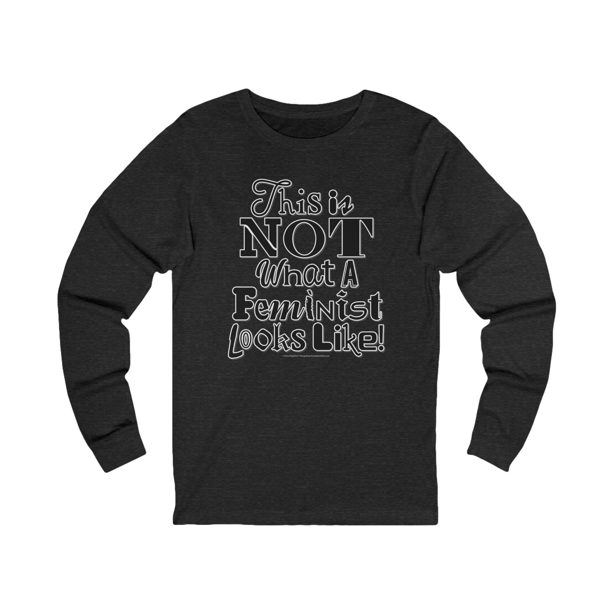 This is NOT What a Feminist Looks Like - Unisex Soft Cotton Long Sleeve T-Shirt