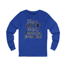This is NOT What a Feminist Looks Like - Unisex Soft Cotton Long Sleeve T-Shirt